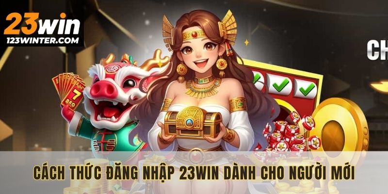 Cách thức đăng nhập 23WIN dành cho người mới
