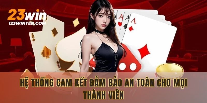 Hệ thống cam kết đảm bảo an toàn cho mọi thành viên