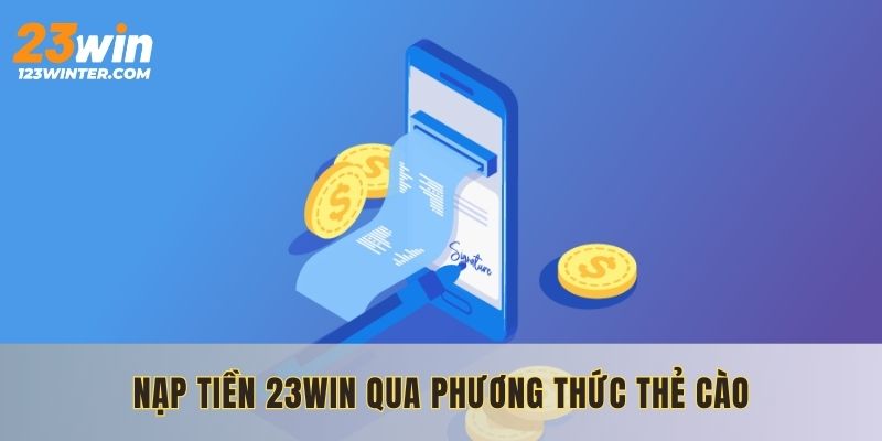 Nạp tiền 23WIN qua phương thức thẻ cào