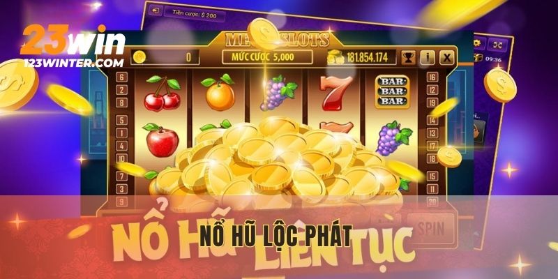 Nổ Hũ Lộc Phát - Tựa Game Đang Khuấy Động Cộng Đồng Game Thủ
