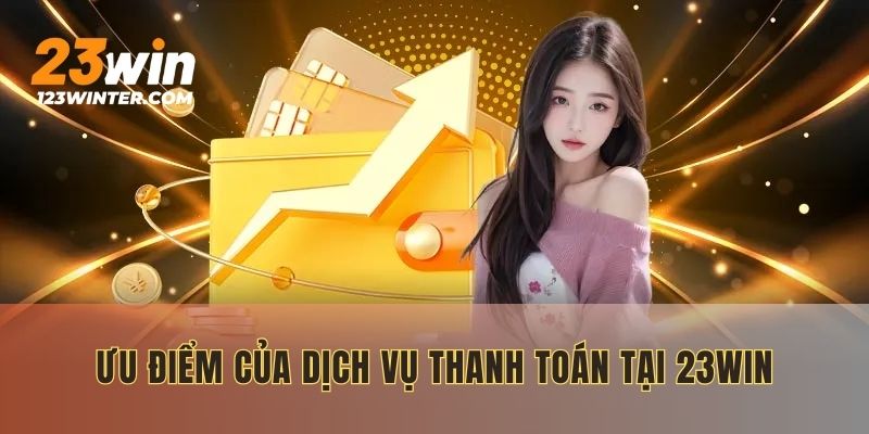 Phản hồi tích cực về dịch vụ rút tiền 23WIN an toàn
