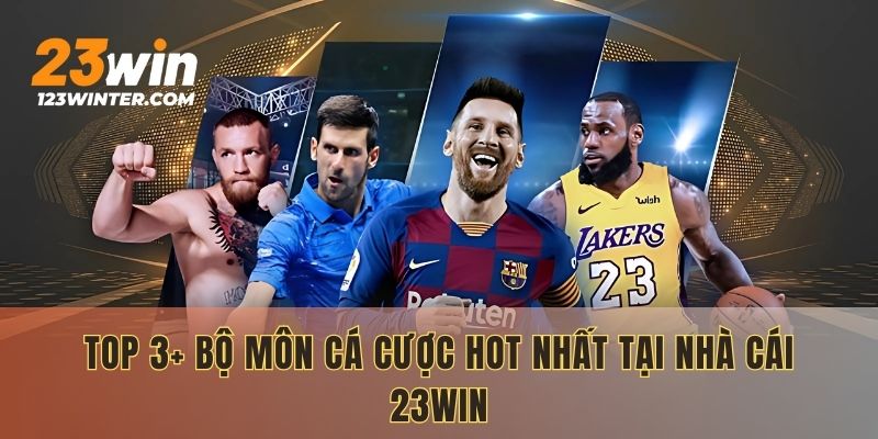 Top 3+ bộ môn cá cược hot nhất tại nhà cái 23WIN
